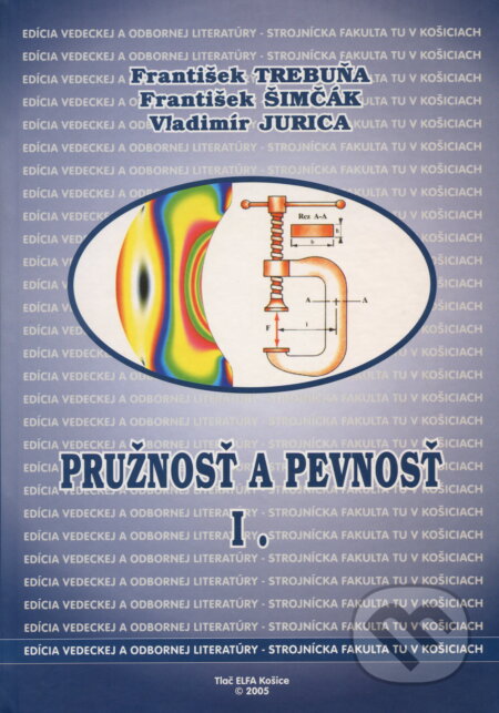 Kniha: Pružnosť a pevnosť I. (František Trebuňa a kolektív). Elfa Kosice, 2005 Kniha: Pružnosť a pevnosť I. (František Trebuňa a kolektív). Elfa Kosice, 2005