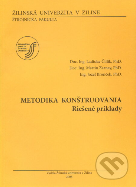 Kniha: Metodika konštruovania : Riešené príklady (Ladislav Čillík a kolektív). EDIT, 2008 Kniha: Metodika konštruovania : Riešené príklady (Ladislav Čillík a kolektív). EDIT, 2008