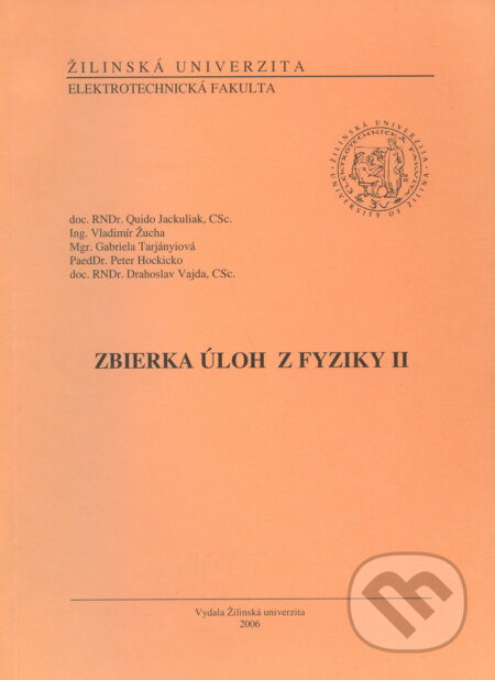 Kniha: Zbierka úloh z fyziky II (Quido Jackuliak a kolektív). EDIT, 2006 Kniha: Zbierka úloh z fyziky II (Quido Jackuliak a kolektív). EDIT, 2006