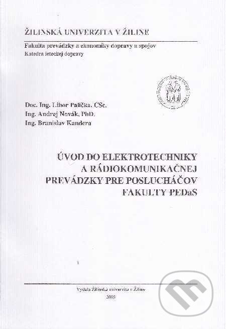 Kniha: Úvod do elektrotechniky a rádiokomunikačnej prevádzky pre poslucháčov Fakulty PEDaS (Libor Palička). EDIT, 2005 Kniha: Úvod do elektrotechniky a rádiokomunikačnej prevádzky pre poslucháčov Fakulty PEDaS (Libor Palička). EDIT, 2005