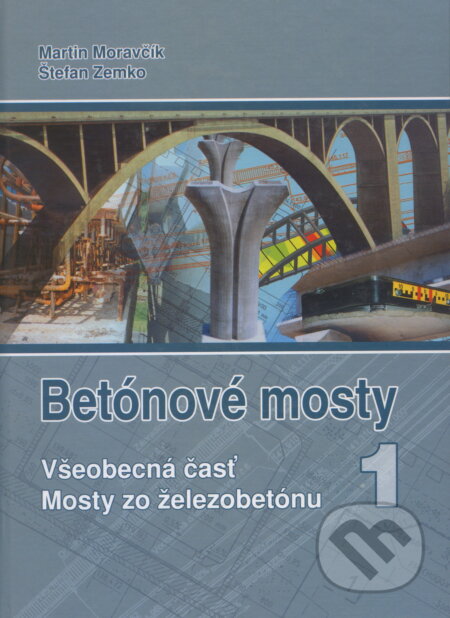 Kniha: Betónové mosty : I. Všeobecná časť (Martin Moravčík). EDIT, 2004 Kniha: Betónové mosty : I. Všeobecná časť (Martin Moravčík). EDIT, 2004