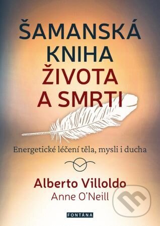 Kniha: Šamanská kniha života a smrti (Alberto Villoldo). Fontána, 2024 Kniha: Šamanská kniha života a smrti (Alberto Villoldo). Fontána, 2024