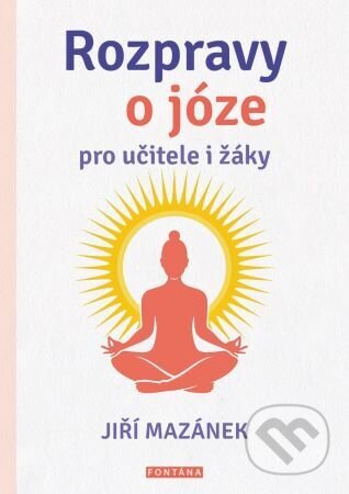 Kniha: Rozpravy o józe pro učitele i žáky (Jiří Mazánek). Fontána, 2024 Kniha: Rozpravy o józe pro učitele i žáky (Jiří Mazánek). Fontána, 2024