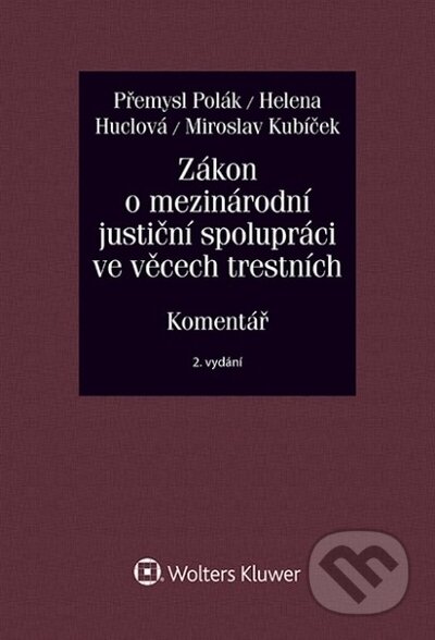 Kniha: Zákon o mezinárodní justiční spolupráci ve věcech trestních (č. 104/2013 Sb.). Komentář - 2. vydání (Helena Huclová, Miroslav Kubíček a Přemysl Polák). Wolters Kluwer ČR, 2020 Kniha: Zákon o mezinárodní justiční spolupráci ve věcech trestních (č. 104/2013 Sb.). Komentář - 2. vydání (Helena Huclová, Miroslav Kubíček a Přemysl Polák). Wolters Kluwer ČR, 2020
