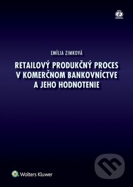 Kniha: Retailový produkčný proces v bankovníctve a jeho hodnotenie (Emília Zimková). Wolters Kluwer, 2015 Kniha: Retailový produkčný proces v bankovníctve a jeho hodnotenie (Emília Zimková). Wolters Kluwer, 2015