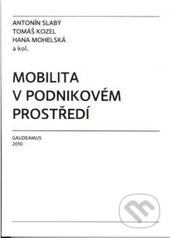 Kniha: Mobilita v podnikovém prostředí (Antonín Slabý, Hana Mohelská a Tomáš Kozel). Gaudeamus, 2010 Kniha: Mobilita v podnikovém prostředí (Antonín Slabý, Hana Mohelská a Tomáš Kozel). Gaudeamus, 2010