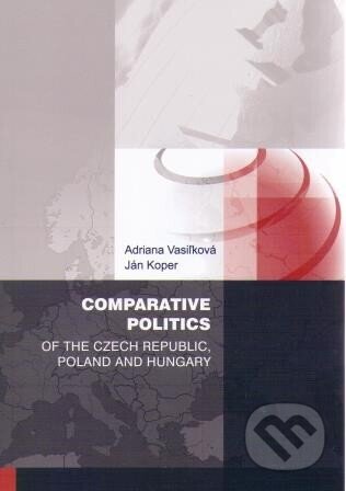 Kniha: Comparative politics of the Czech Republic, Poland and Hungary (Adriana Vasiľková a Ján Koper). Professional Publishing, 2013 Kniha: Comparative politics of the Czech Republic, Poland and Hungary (Adriana Vasiľková a Ján Koper). Professional Publishing, 2013