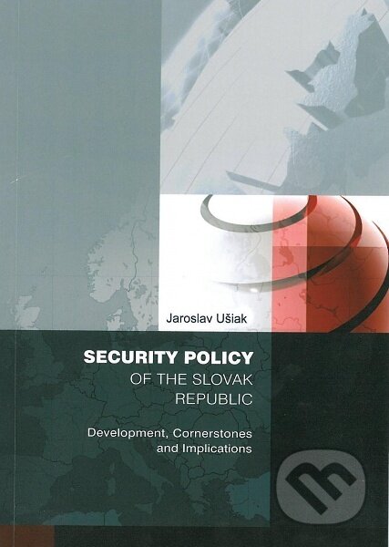 Kniha: Security policy of the Slovak Republic (Jaroslav Ušiak). Professional Publishing, 2013 Kniha: Security policy of the Slovak Republic (Jaroslav Ušiak). Professional Publishing, 2013