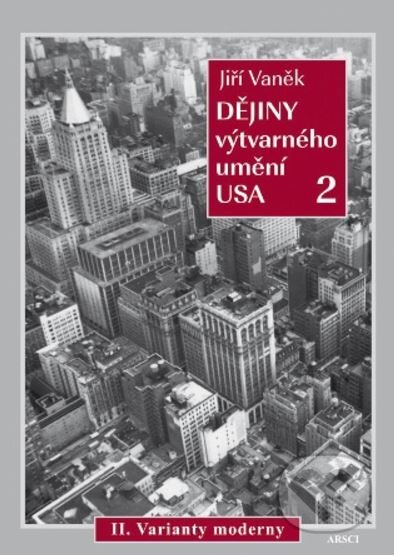 Kniha: Dějiny výtvarného umění USA 2 (Jiří Vaněk). ARSCI, 2023 Kniha: Dějiny výtvarného umění USA 2 (Jiří Vaněk). ARSCI, 2023