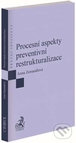 Kniha: Procesní aspekty preventivní restrukturalizace (Anna Zemandlová). C. H. Beck, 2024 Kniha: Procesní aspekty preventivní restrukturalizace (Anna Zemandlová). C. H. Beck, 2024