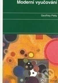 Kniha: Moderní vyučování (Geoffrey Petty). Portál, 2006 Kniha: Moderní vyučování (Geoffrey Petty). Portál, 2006