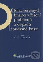 Kniha: Úloha veřejných financí v řešení problémů a dopadů současné krize (Květa Kubátová). Wolters Kluwer ČR, 2011 Kniha: Úloha veřejných financí v řešení problémů a dopadů současné krize (Květa Kubátová). Wolters Kluwer ČR, 2011