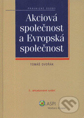 Kniha: Akciová společnost a Evropská společnost - 2. vydání (Tomáš Dvořák). Wolters Kluwer ČR, 2009 Kniha: Akciová společnost a Evropská společnost - 2. vydání (Tomáš Dvořák). Wolters Kluwer ČR, 2009