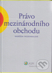 Kniha: Právo mezinárodního obchodu (Naděžda Rozehnalová). Wolters Kluwer ČR, 2007 Kniha: Právo mezinárodního obchodu (Naděžda Rozehnalová). Wolters Kluwer ČR, 2007