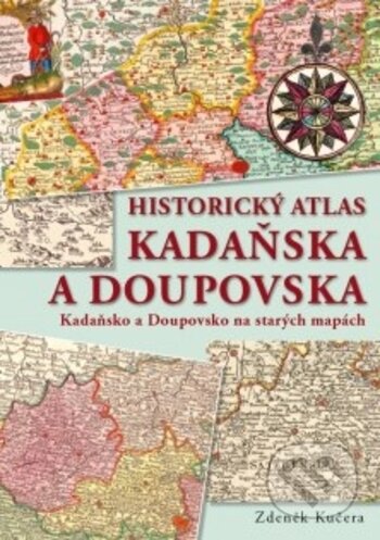 Kniha: Historický atlas Kadaňska a Doupovska (Zdeněk Kučera). Rubico, 2018 Kniha: Historický atlas Kadaňska a Doupovska (Zdeněk Kučera). Rubico, 2018