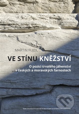 Kniha: Ve stínu kněžství (Martin Fujdl). Centrum pro studium demokracie a kultury, 2024 Kniha: Ve stínu kněžství (Martin Fujdl). Centrum pro studium demokracie a kultury, 2024