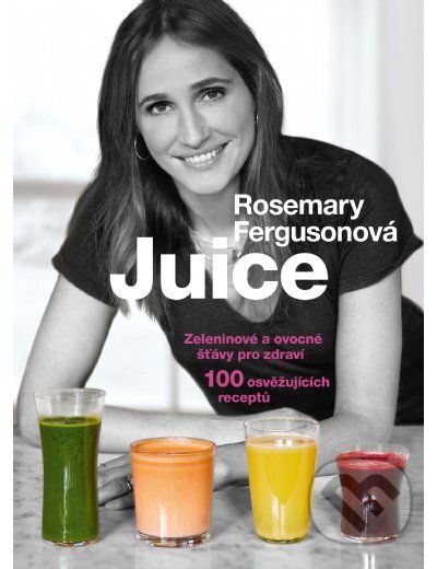 Kniha: Juice (Rosemary Ferguson). , 2015 Kniha: Juice (Rosemary Ferguson). , 2015