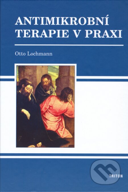 Kniha: Antimikrobní terapie v praxi (Otto Lochmann). Triton, 2006 Kniha: Antimikrobní terapie v praxi (Otto Lochmann). Triton, 2006