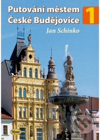 Kniha: Putování městem České Budějovice 1 (Jan Schinko). Kopp, 2018 Kniha: Putování městem České Budějovice 1 (Jan Schinko). Kopp, 2018