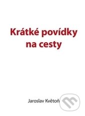 Kniha: Krátké povídky na cesty (Jaroslav Květoň). Kopp, 2015 Kniha: Krátké povídky na cesty (Jaroslav Květoň). Kopp, 2015