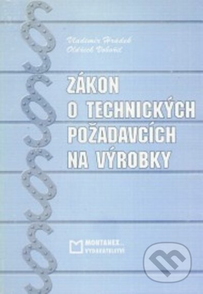 Kniha: Zakon o technickych pozadavcich na vyrobky (Vladimír Hrádek a Oldřich Vobořil). Montanex, 2010 Kniha: Zakon o technickych pozadavcich na vyrobky (Vladimír Hrádek a Oldřich Vobořil). Montanex, 2010