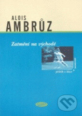 Kniha: Zatmění na východě (Alois Ambrůz). Votobia, 2003 Kniha: Zatmění na východě (Alois Ambrůz). Votobia, 2003