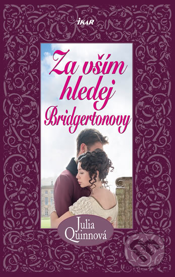 Kniha: Za vším hledej Bridgertonovy (Julia Quinn). Ikar CZ, 2017 Kniha: Za vším hledej Bridgertonovy (Julia Quinn). Ikar CZ, 2017