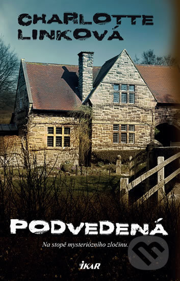 Kniha: Podvedená (Charlotte Link). Ikar CZ, 2017 Kniha: Podvedená (Charlotte Link). Ikar CZ, 2017