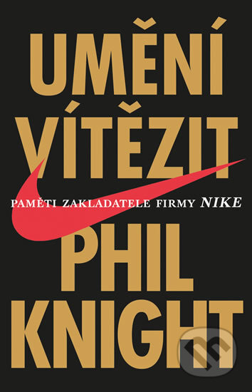 Kniha: Umění vítězit (Phil Knight). Ikar CZ, 2017 Kniha: Umění vítězit (Phil Knight). Ikar CZ, 2017