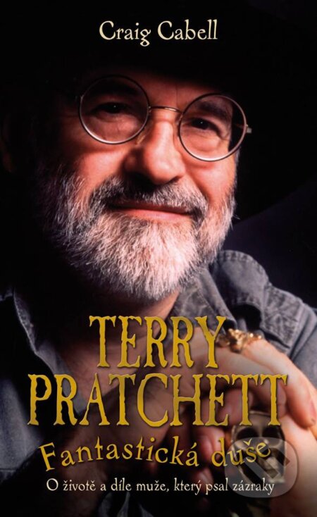 Kniha: Terry Pratchett: Fantastická duše (Craig Cabell). Talpress, 2017 Kniha: Terry Pratchett: Fantastická duše (Craig Cabell). Talpress, 2017
