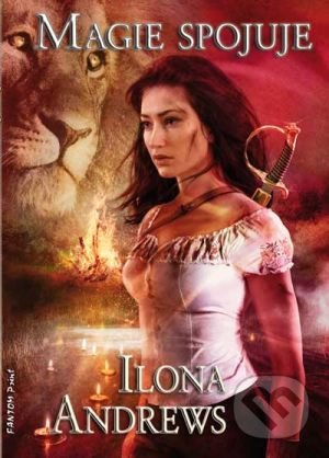 Kniha: Magie spojuje (Ilona Andrews). FANTOM Print, 2017 Kniha: Magie spojuje (Ilona Andrews). FANTOM Print, 2017