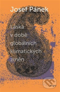 Kniha: Láska v době globálních klimatických změn (Josef Pánek). Argo, 2017 Kniha: Láska v době globálních klimatických změn (Josef Pánek). Argo, 2017