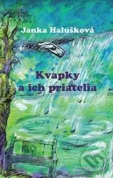 Kniha: Kvapky a ich priatelia (Janka Halušková). Pectus, 2017 Kniha: Kvapky a ich priatelia (Janka Halušková). Pectus, 2017