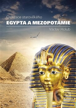 Kniha: Civilizace starověkého Egypta a Mezopotamie (Václav Holub). Tigris, 2017 Kniha: Civilizace starověkého Egypta a Mezopotamie (Václav Holub). Tigris, 2017