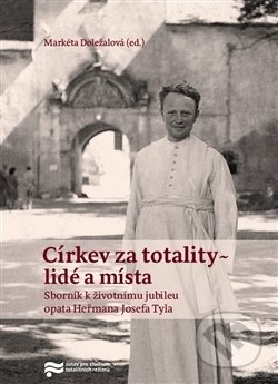 Kniha: Církev za totality - lidé a místa (Markéta Doležalová). Ústav pro studium totalitních režimů, 2016 Kniha: Církev za totality - lidé a místa (Markéta Doležalová). Ústav pro studium totalitních režimů, 2016