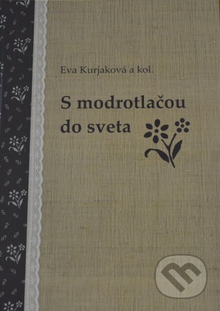 Kniha: S modrotlačou do sveta (Eva Kurjaková a kolektiv). Občianske združenie ZUBOR, 2017 Kniha: S modrotlačou do sveta (Eva Kurjaková a kolektiv). Občianske združenie ZUBOR, 2017