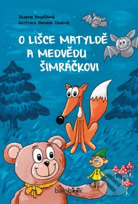 Kniha: O lišce Matyldě a medvědu Šimráčkovi (Daniela Skalová a Zuzana Pospíšilová). Bambook, 2017 Kniha: O lišce Matyldě a medvědu Šimráčkovi (Daniela Skalová a Zuzana Pospíšilová). Bambook, 2017
