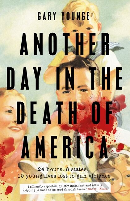 Kniha: Another Day in the Death of America (Gary Younge). Canongate Books, 2016 Kniha: Another Day in the Death of America (Gary Younge). Canongate Books, 2016