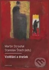 Kniha: Vzdělání a dnešek (Martin Strouhal a Stanislav Štech). Karolinum, 2017 Kniha: Vzdělání a dnešek (Martin Strouhal a Stanislav Štech). Karolinum, 2017