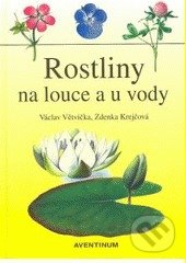 Kniha: Rostliny na louce a u vody (Václav Větvička a Zdenka Krejčová). Aventinum, 2009 Kniha: Rostliny na louce a u vody (Václav Větvička a Zdenka Krejčová). Aventinum, 2009