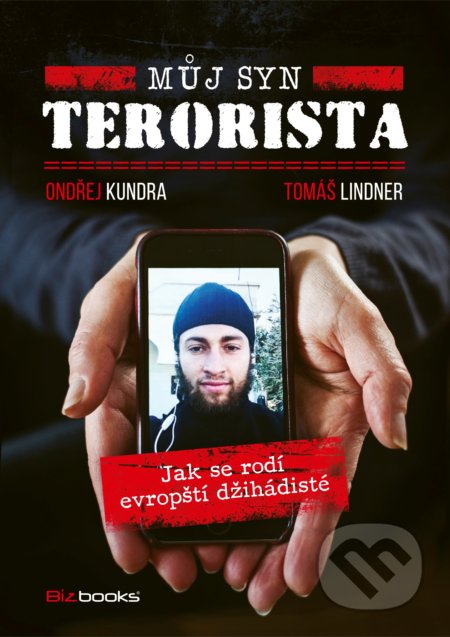 Kniha: Můj syn terorista (Ondřej Kundra a Tomáš Lindner). BIZBOOKS, 2017 Kniha: Můj syn terorista (Ondřej Kundra a Tomáš Lindner). BIZBOOKS, 2017