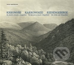 Kniha: Krkonoše. Karkonosze. Riesengebirge. (Petr Bergmann). Broumovsko Organic, 2017 Kniha: Krkonoše. Karkonosze. Riesengebirge. (Petr Bergmann). Broumovsko Organic, 2017