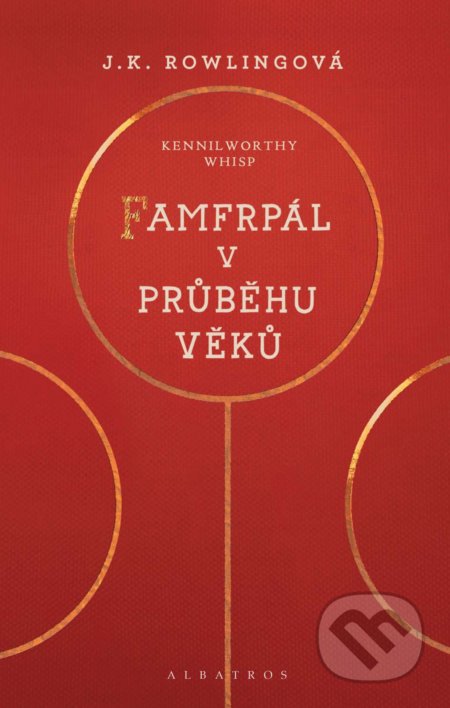 Kniha: Famfrpál v průběhu věků (J.K. Rowling a Kennilworthy Whisp). Albatros CZ, 2017 Kniha: Famfrpál v průběhu věků (J.K. Rowling a Kennilworthy Whisp). Albatros CZ, 2017