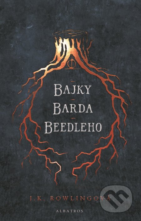 Kniha: Bajky barda Beedleho (J.K. Rowling). Albatros CZ, 2017 Kniha: Bajky barda Beedleho (J.K. Rowling). Albatros CZ, 2017