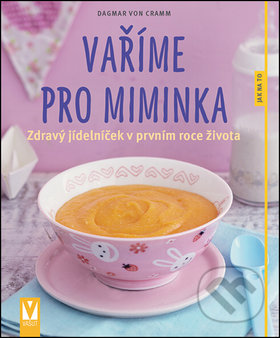 Kniha: Vaříme pro miminka (Dagmar von Cramm). Vašut, 2017 Kniha: Vaříme pro miminka (Dagmar von Cramm). Vašut, 2017