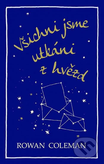 Kniha: Všichni jsme utkáni z hvězd (Rowan Coleman). Domino, 2017 Kniha: Všichni jsme utkáni z hvězd (Rowan Coleman). Domino, 2017