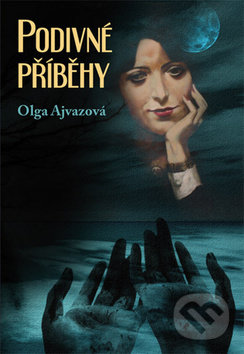 Kniha: Podivné příběhy (Olga Ajvazová). Klika, 2016 Kniha: Podivné příběhy (Olga Ajvazová). Klika, 2016