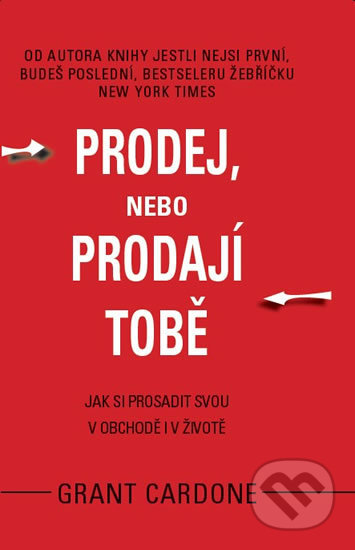 Kniha: Prodej, nebo prodají tobě (Grant Cardone). GRANT CARDONE CEE, 2017 Kniha: Prodej, nebo prodají tobě (Grant Cardone). GRANT CARDONE CEE, 2017