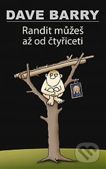 Kniha: Randit můžeš až od čtyřiceti (Dave Barry). Talpress, 2017 Kniha: Randit můžeš až od čtyřiceti (Dave Barry). Talpress, 2017