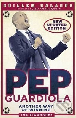 Kniha: Pep Guardiola (Guillem Balague). Orion, 2017 Kniha: Pep Guardiola (Guillem Balague). Orion, 2017